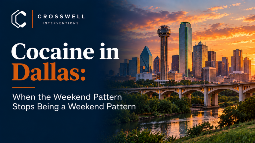 Crosswell Interventions branded featured image featuring a Dallas skyline at sunset with the headline “Cocaine in Dallas: When the Weekend Pattern Stops Being a Weekend Pattern.”
