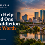 How to Help a Loved One With Addiction in Fort Worth