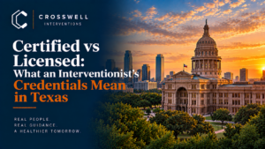 Crosswell Interventions branded landscape image featuring the Texas State Capitol at sunset with the headline “Certified vs Licensed: What an Interventionist’s Credentials Mean in Texas.