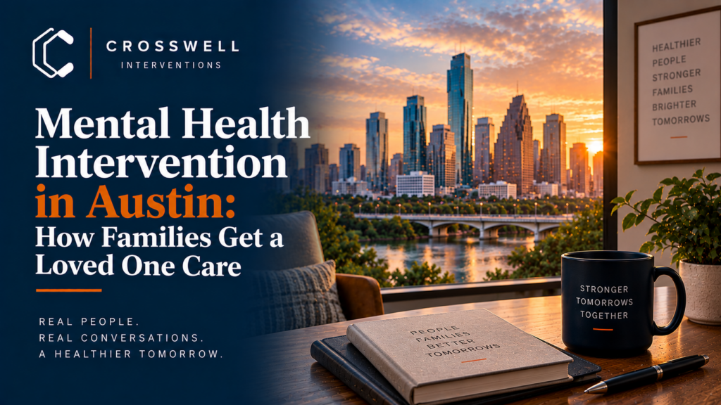Crosswell Interventions branded landscape image featuring the Austin skyline at sunset and a professional consultation setting with the headline “Mental Health Intervention in Austin: How Families Get a Loved One Care.”