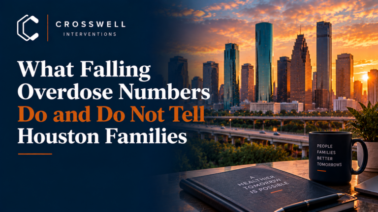 Crosswell Interventions branded featured image with Houston skyline and the headline “What Falling Overdose Numbers Do and Do Not Tell Houston Families.